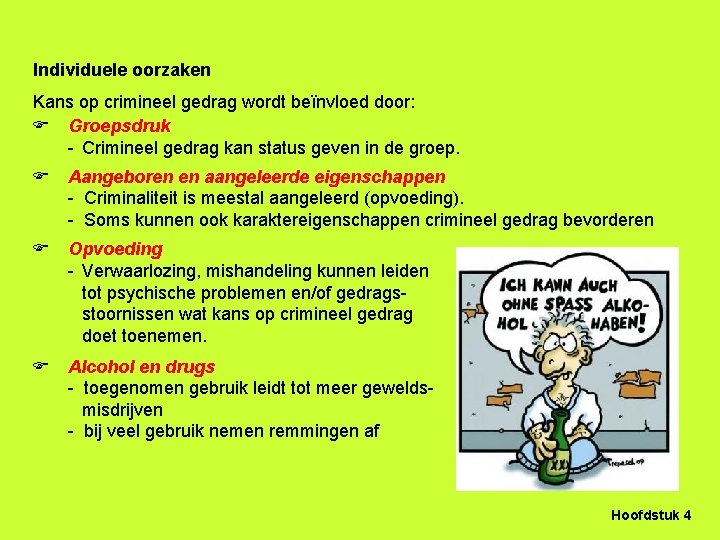 Individuele oorzaken Kans op crimineel gedrag wordt beïnvloed door: Groepsdruk - Crimineel gedrag kan