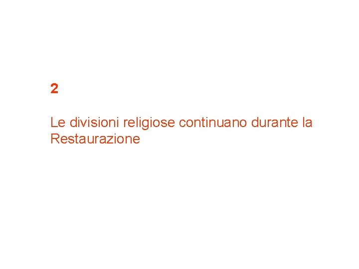 2 Le divisioni religiose continuano durante la Restaurazione 