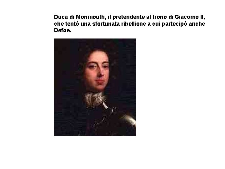 Duca di Monmouth, il pretendente al trono di Giacomo II, che tentò una sfortunata