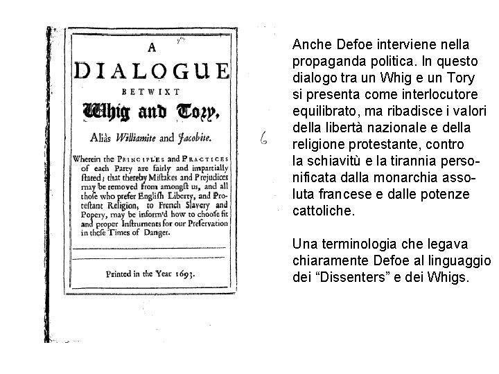 Anche Defoe interviene nella propaganda politica. In questo dialogo tra un Whig e un