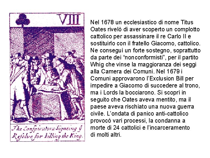 Nel 1678 un ecclesiastico di nome Titus Oates rivelò di aver scoperto un complotto
