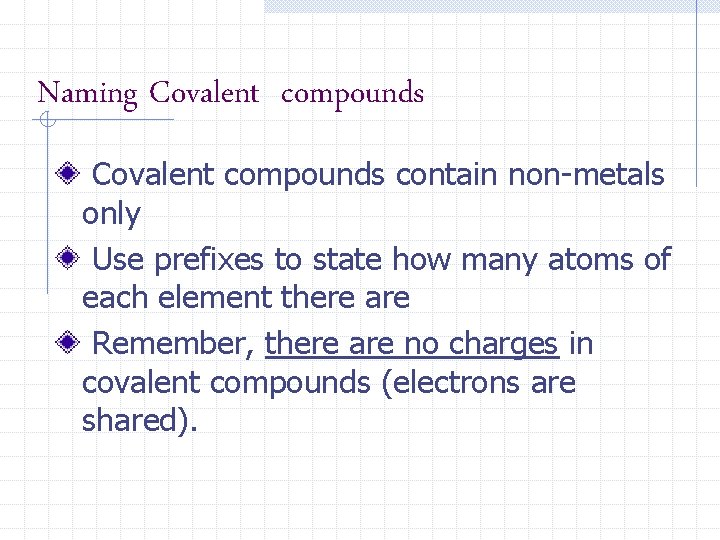 Naming Covalent compounds contain non-metals only Use prefixes to state how many atoms of