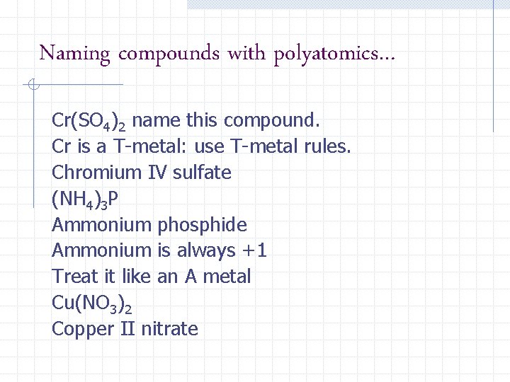Naming compounds with polyatomics… Cr(SO 4)2 name this compound. Cr is a T-metal: use