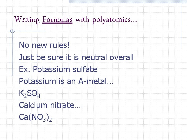 Writing Formulas with polyatomics… No new rules! Just be sure it is neutral overall