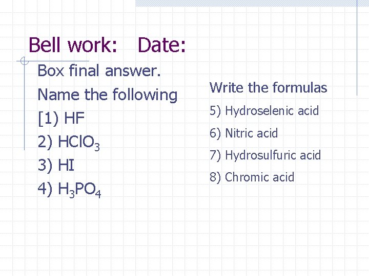 Bell work: Date: Box final answer. Name the following [1) HF 2) HCl. O