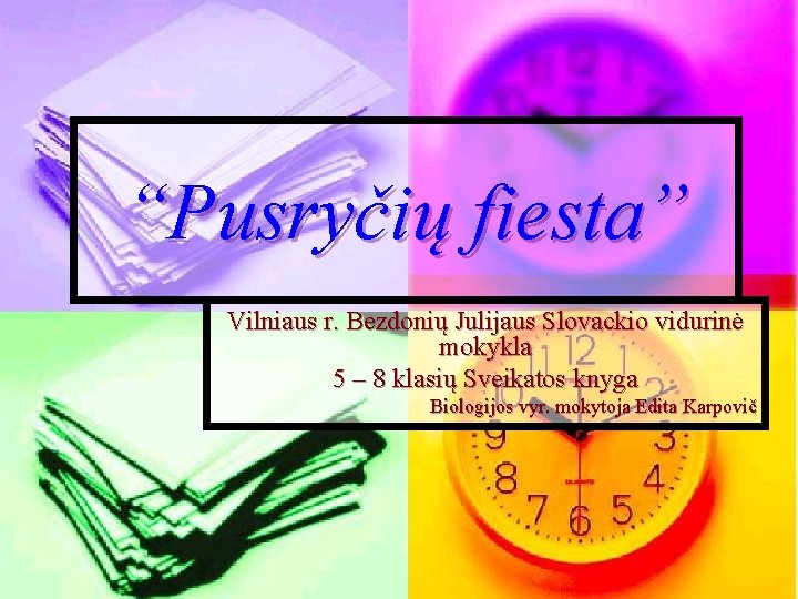 “Pusryčių fiesta” Vilniaus r. Bezdonių Julijaus Slovackio vidurinė mokykla 5 – 8 klasių Sveikatos