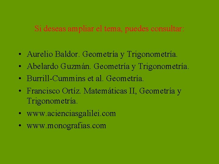 Si deseas ampliar el tema, puedes consultar: • • Aurelio Baldor. Geometría y Trigonometría.