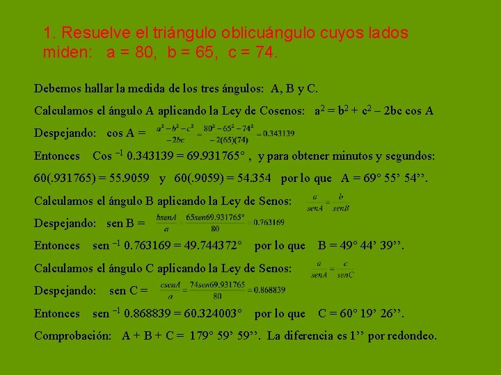 1. Resuelve el triángulo oblicuángulo cuyos lados miden: a = 80, b = 65,