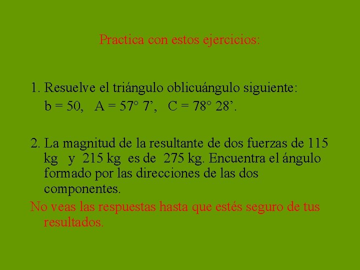 Practica con estos ejercicios: 1. Resuelve el triángulo oblicuángulo siguiente: b = 50, A