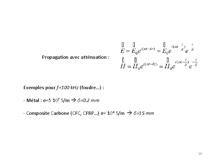 Propagation avec atténuation : Exemples pour f=100 k. Hz (foudre…) : - Métal :