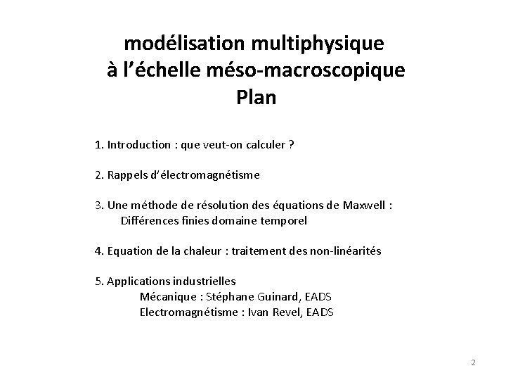 modélisation multiphysique à l’échelle méso-macroscopique Plan 1. Introduction : que veut-on calculer ? 2.