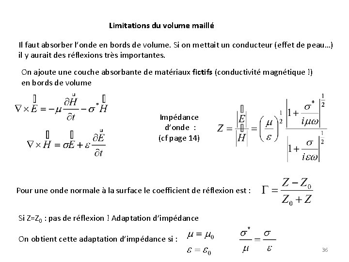 Limitations du volume maillé Il faut absorber l’onde en bords de volume. Si on