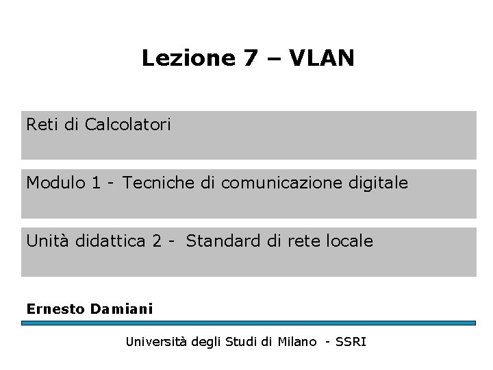 Lezione 7 – VLAN Reti di Calcolatori Modulo 1 - Tecniche di comunicazione digitale