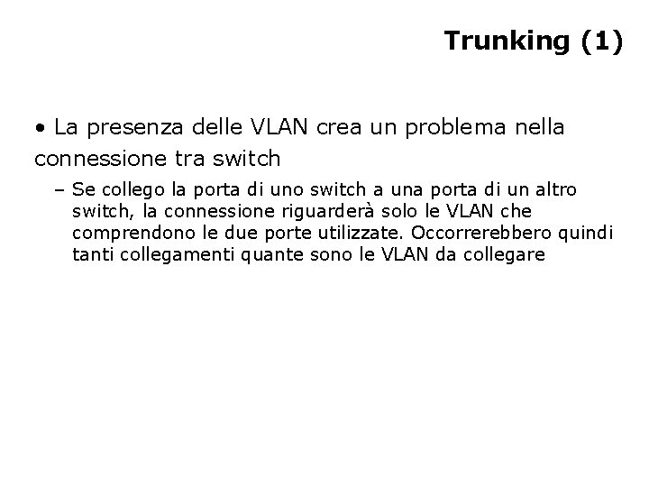 Trunking (1) • La presenza delle VLAN crea un problema nella connessione tra switch