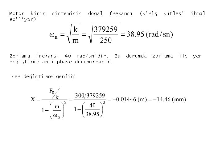 Motor kiriş ediliyor) sisteminin doğal frekansı Zorlama frekansı 40 rad/sn’dir. Bu değiştirme anti-phase durumundadır.