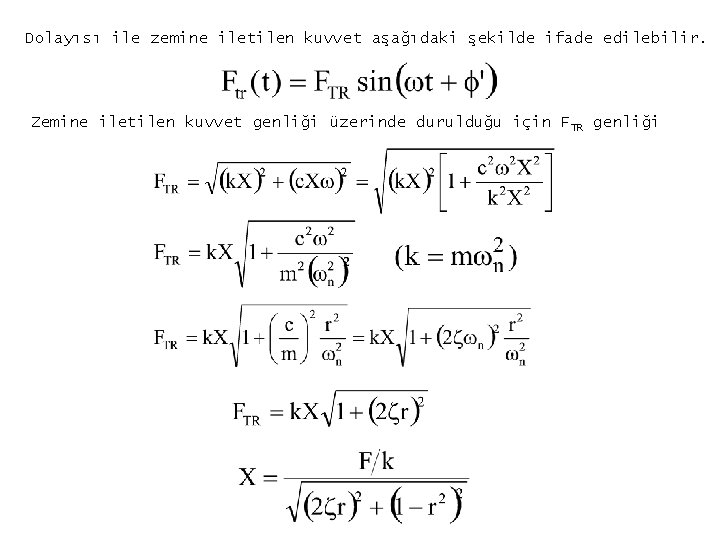 Dolayısı ile zemine iletilen kuvvet aşağıdaki şekilde ifade edilebilir. Zemine iletilen kuvvet genliği üzerinde