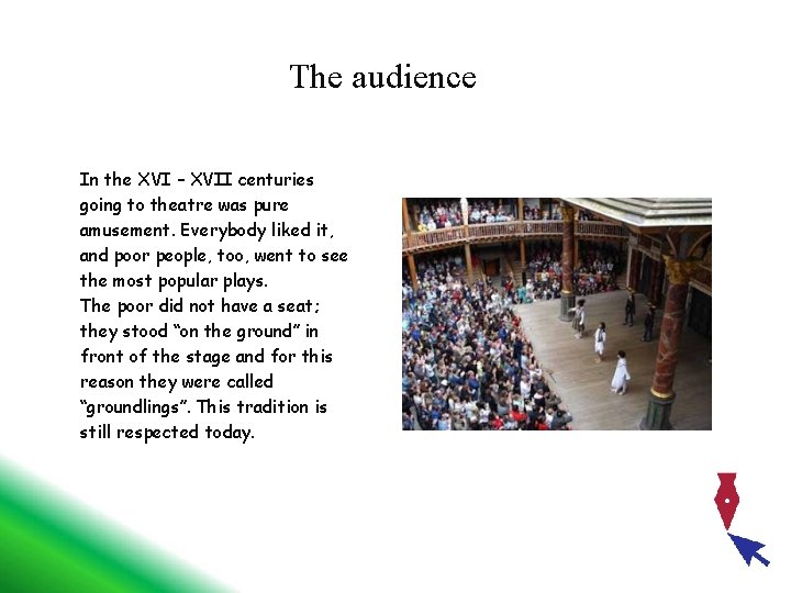 The audience In the XVI – XVII centuries going to theatre was pure amusement.