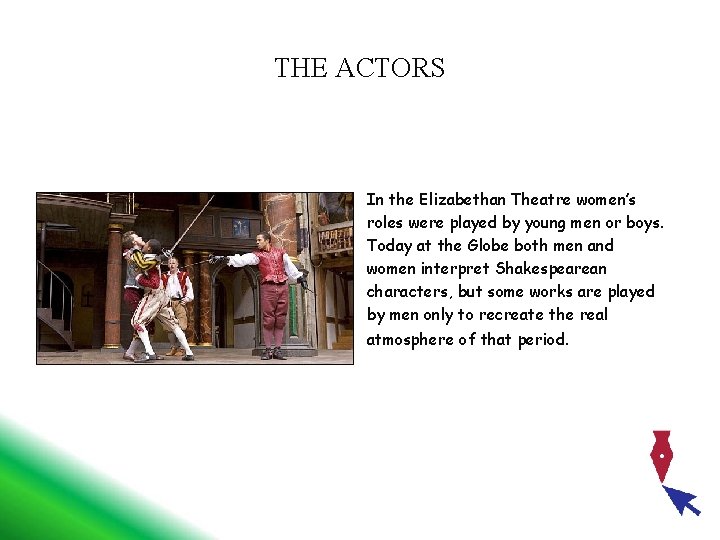 THE ACTORS In the Elizabethan Theatre women’s roles were played by young men or