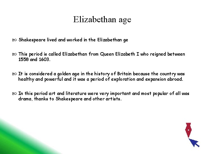 Elizabethan age Shakespeare lived and worked in the Elizabethan ge This period is called