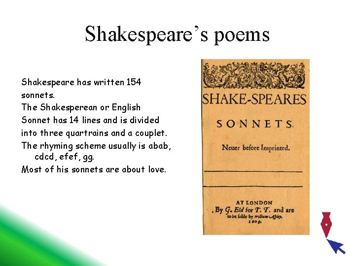 Shakespeare’s poems Shakespeare has written 154 sonnets. The Shakesperean or English Sonnet has 14