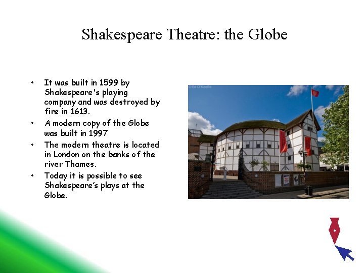 Shakespeare Theatre: the Globe • • It was built in 1599 by Shakespeare's playing