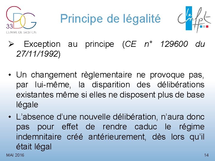 Principe de légalité Exception au principe (CE n° 129600 du 27/11/1992) • Un changement