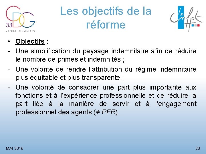 Les objectifs de la réforme • Objectifs : - Une simplification du paysage indemnitaire