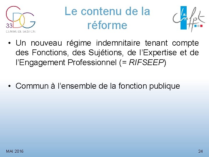 Le contenu de la réforme • Un nouveau régime indemnitaire tenant compte des Fonctions,