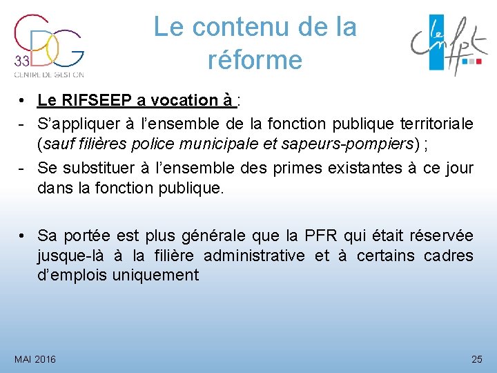 Le contenu de la réforme • Le RIFSEEP a vocation à : - S’appliquer