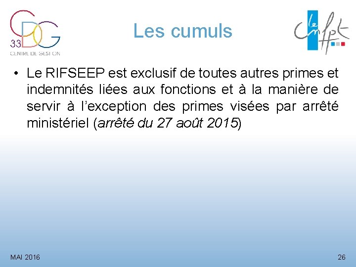 Les cumuls • Le RIFSEEP est exclusif de toutes autres primes et indemnités liées