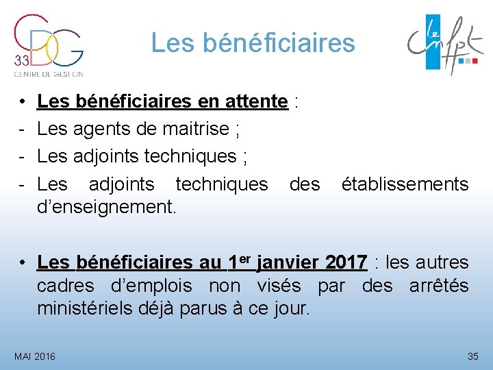 Les bénéficiaires • - Les bénéficiaires en attente : Les agents de maitrise ;