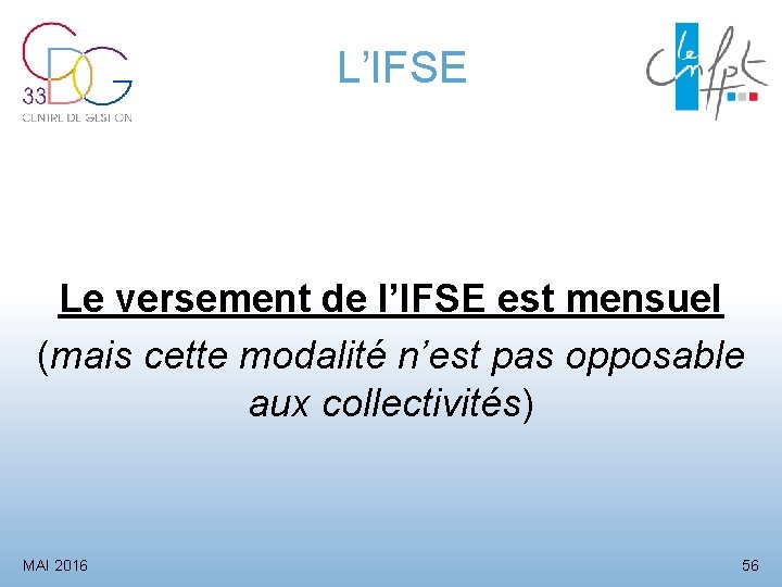 L’IFSE Le versement de l’IFSE est mensuel (mais cette modalité n’est pas opposable aux