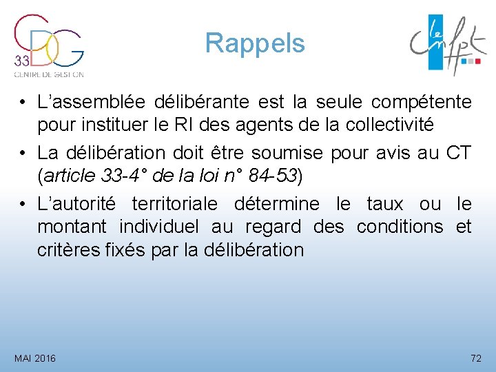 Rappels • L’assemblée délibérante est la seule compétente pour instituer le RI des agents