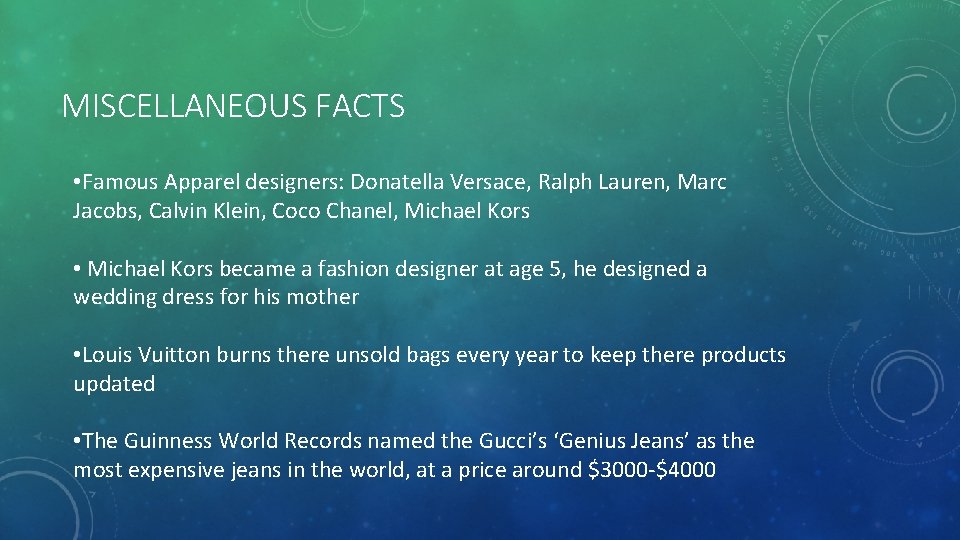 MISCELLANEOUS FACTS • Famous Apparel designers: Donatella Versace, Ralph Lauren, Marc Jacobs, Calvin Klein,