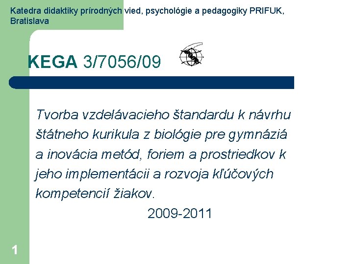 Katedra didaktiky prírodných vied, psychológie a pedagogiky PRIFUK, Bratislava KEGA 3/7056/09 Tvorba vzdelávacieho štandardu