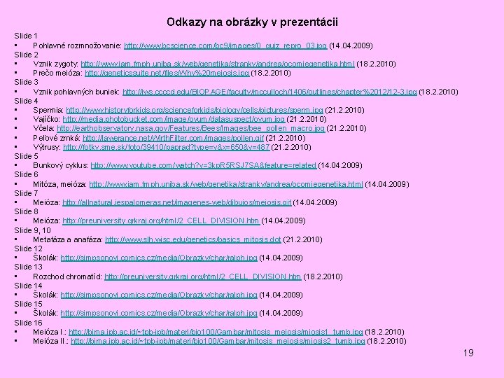 Odkazy na obrázky v prezentácii Slide 1 • Pohlavné rozmnožovanie: http: //www. bcscience. com/bc