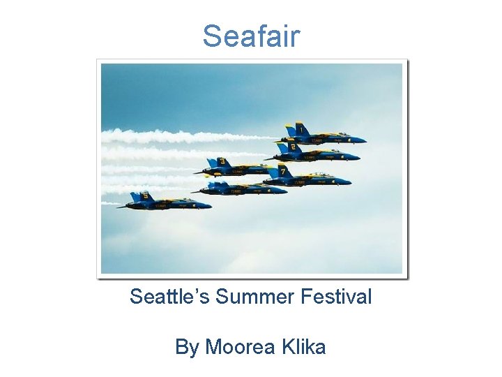Seafair Seattle’s Summer Festival By Moorea Klika 