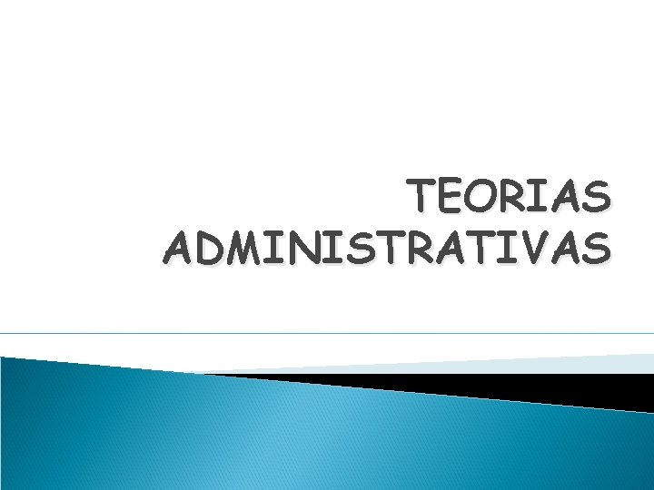 TEORIAS ADMINISTRATIVAS 