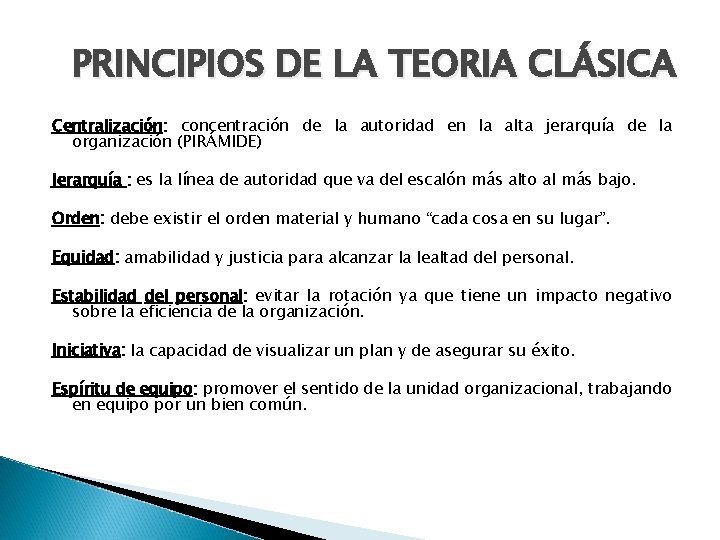 PRINCIPIOS DE LA TEORIA CLÁSICA Centralización: concentración de la autoridad en la alta jerarquía