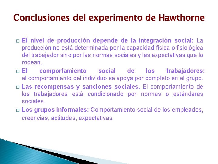 Conclusiones del experimento de Hawthorne � � El nivel de producción depende de la