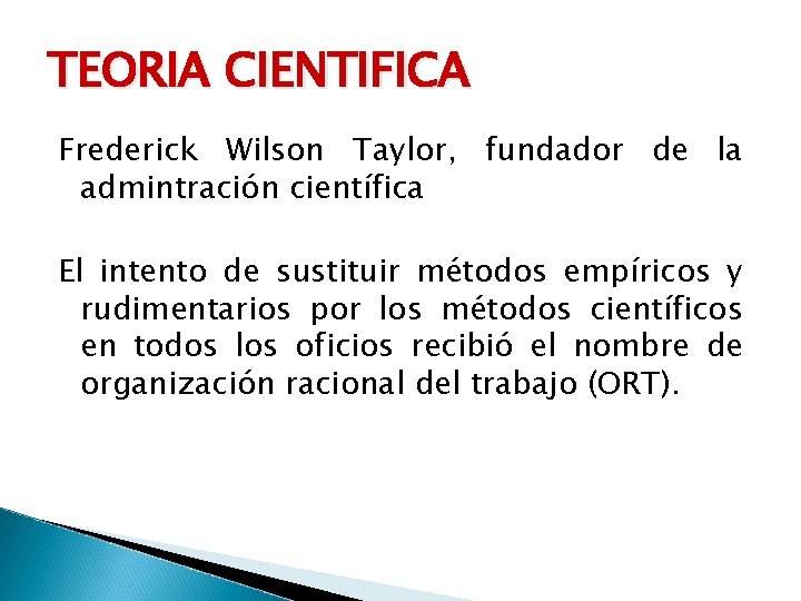 TEORIA CIENTIFICA Frederick Wilson Taylor, fundador de la admintración científica El intento de sustituir