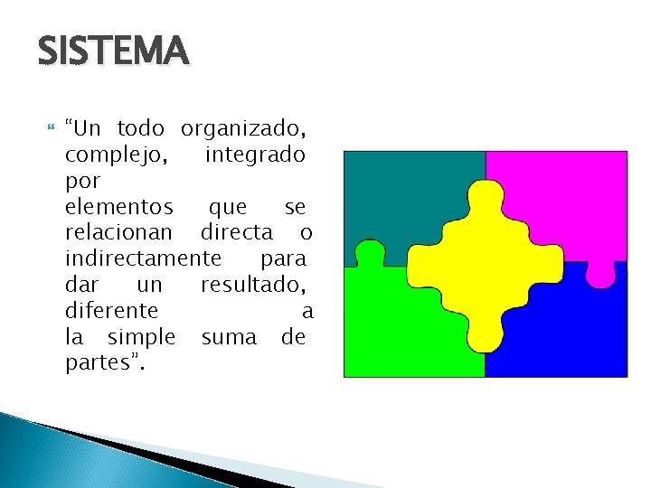 SISTEMA “Un todo organizado, complejo, integrado por elementos que se relacionan directa o indirectamente