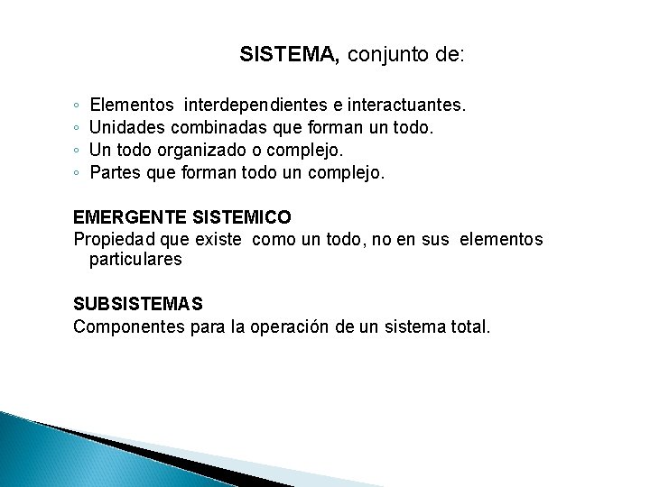 SISTEMA, conjunto de: ◦ ◦ Elementos interdependientes e interactuantes. Unidades combinadas que forman un