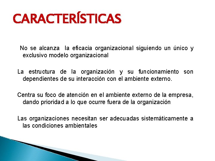 CARACTERÍSTICAS No se alcanza la eficacia organizacional siguiendo un único y exclusivo modelo organizacional