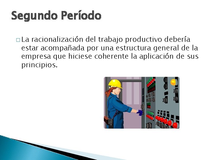 Segundo Período � La racionalización del trabajo productivo debería estar acompañada por una estructura