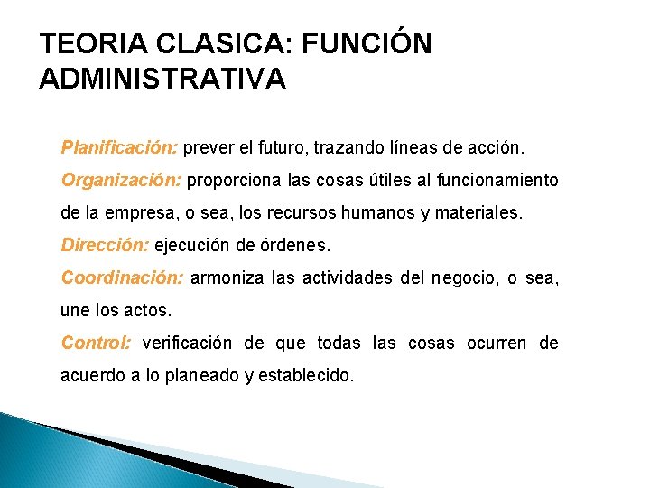 TEORIA CLASICA: FUNCIÓN ADMINISTRATIVA Planificación: prever el futuro, trazando líneas de acción. Organización: proporciona