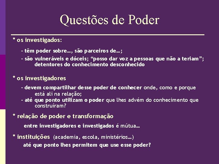 Questões de Poder * os investigados: - têm poder sobre…, são parceiros de…; -