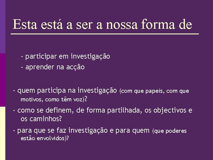 Esta está a ser a nossa forma de - participar em investigação - aprender