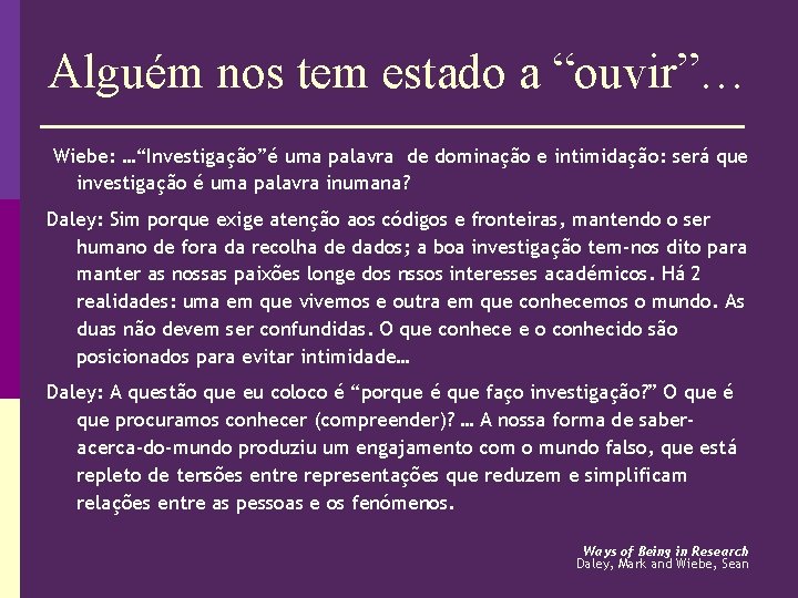 Alguém nos tem estado a “ouvir”… Wiebe: …“Investigação”é uma palavra de dominação e intimidação: