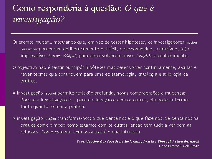 Como responderia à questão: O que é investigação? Queremos mudar… mostrando que, em vez